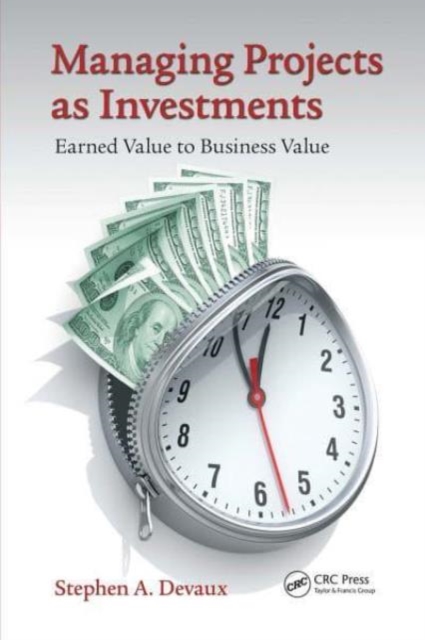 Managing Projects as Investments : Earned Value to Business Value, Paperback / softback Book