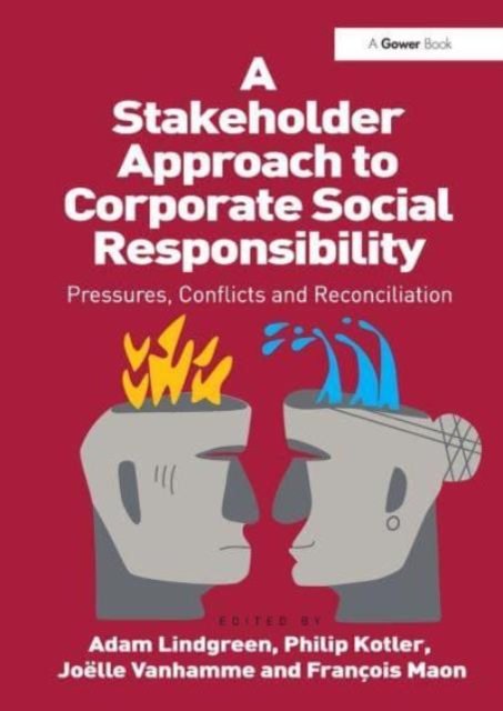 A Stakeholder Approach to Corporate Social Responsibility : Pressures, Conflicts, and Reconciliation, Paperback / softback Book