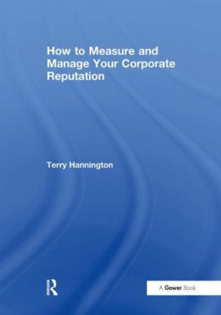 How to Measure and Manage Your Corporate Reputation, Paperback / softback Book