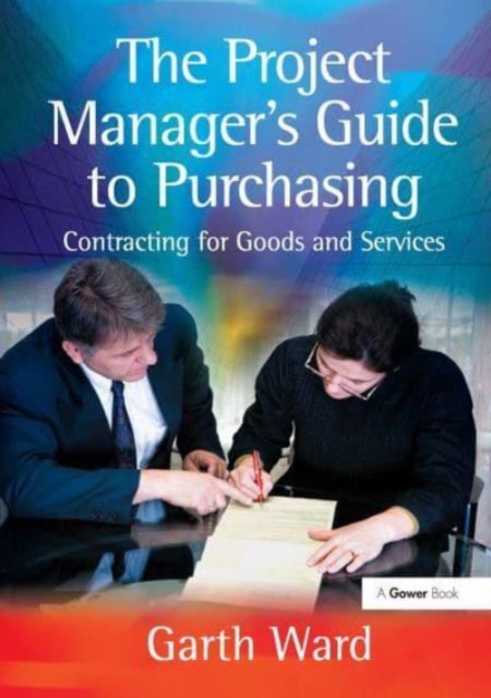 The Project Manager's Guide to Purchasing : Contracting for Goods and Services, Paperback / softback Book