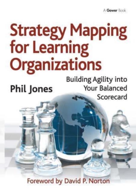 Strategy Mapping for Learning Organizations : Building Agility into Your Balanced Scorecard, Paperback / softback Book