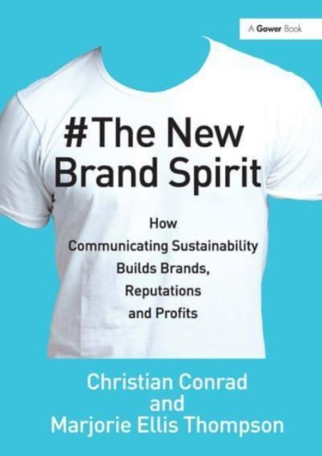 The New Brand Spirit : How Communicating Sustainability Builds Brands, Reputations and Profits, Paperback / softback Book