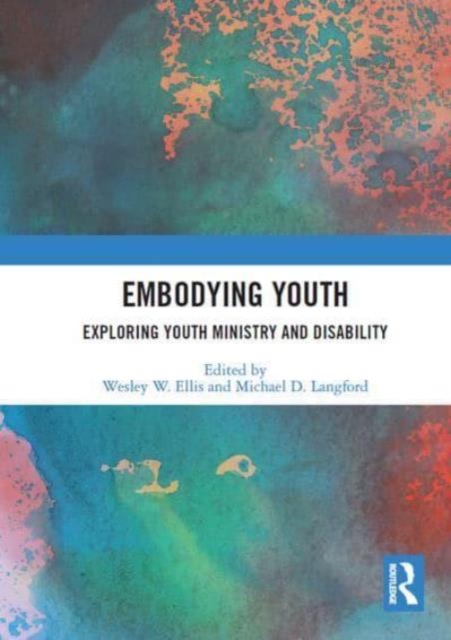 Embodying Youth : Exploring Youth Ministry and Disability, Paperback / softback Book