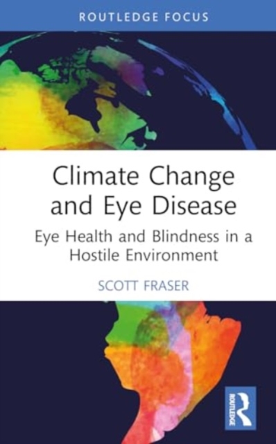Climate Change and Eye Disease : Eye Health and Blindness in a Hostile Environment, Hardback Book