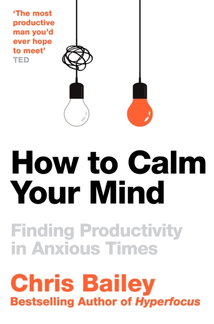 How to Calm Your Mind : Finding Productivity in Anxious Times, Paperback / softback Book