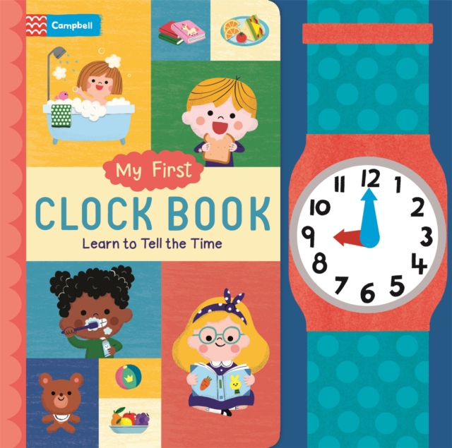 My First Clock Book : Learn to Tell the Time, Board book Book