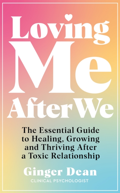 Loving Me After We : The Essential Guide to Healing, Growing and Thriving After a Toxic Relationship, Paperback / softback Book