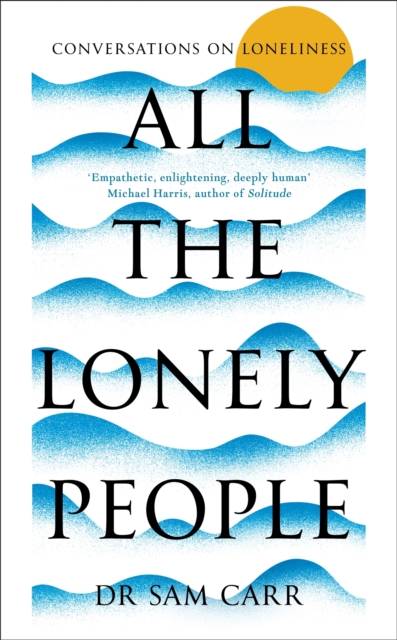 All the Lonely People : Conversations on Loneliness, Hardback Book