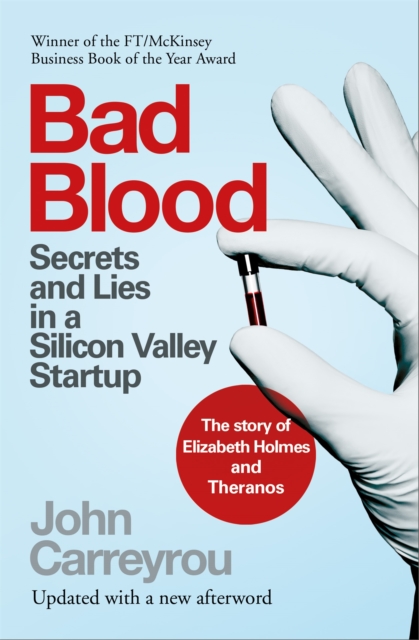 Bad Blood : Secrets and Lies in a Silicon Valley Startup: The Story of Elizabeth Holmes and the Theranos Scandal, Paperback / softback Book