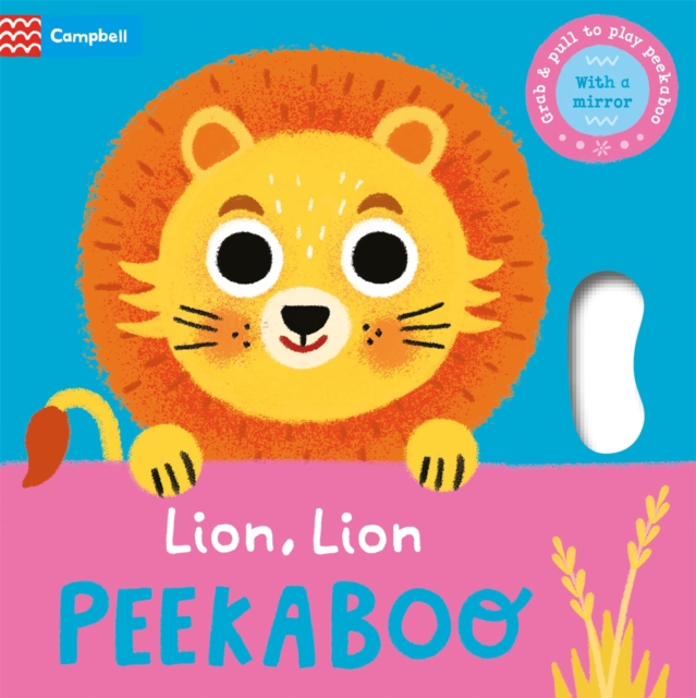 Lion, Lion, PEEKABOO : Grab & pull to play peekaboo - with a mirror, Board book Book