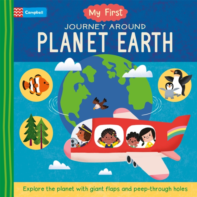 My First Journey Around Planet Earth : Explore the planet with giant flaps and peep-through holes, Board book Book