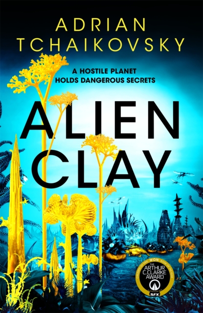 Alien Clay : A mind-bending journey into the unknown from this acclaimed Arthur C. Clarke Award winner, Hardback Book