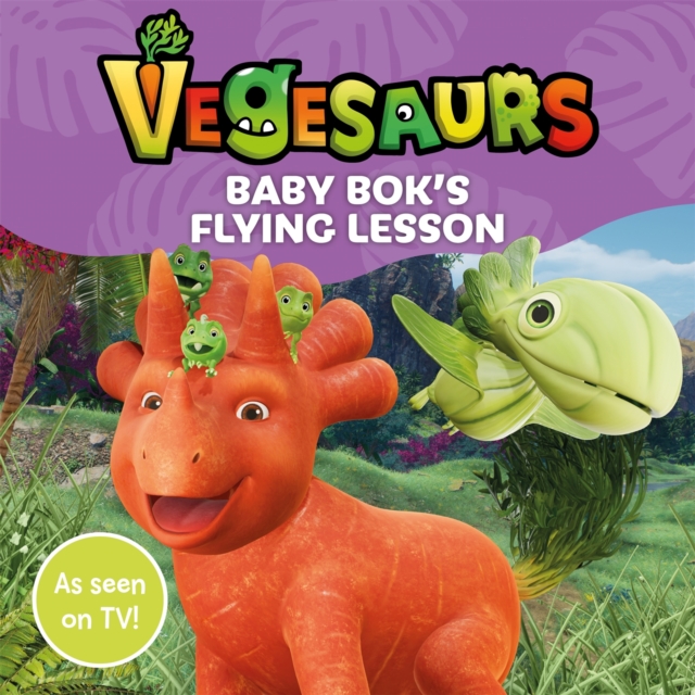 Vegesaurs: Baby Bok's Flying Lesson : Based on the hit CBeebies series, Paperback / softback Book