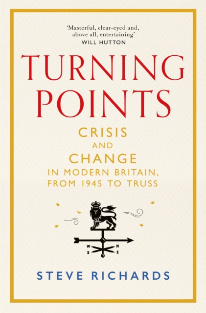 Turning Points : Crisis and Change in Modern Britain, from 1945 to Truss, Hardback Book