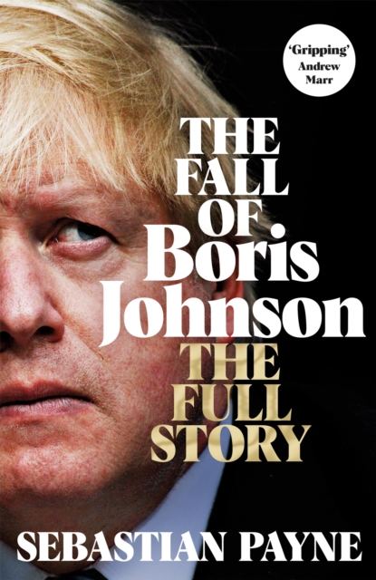 The Fall of Boris Johnson : The Award-Winning, Explosive Account of the PM's Final Days, Hardback Book