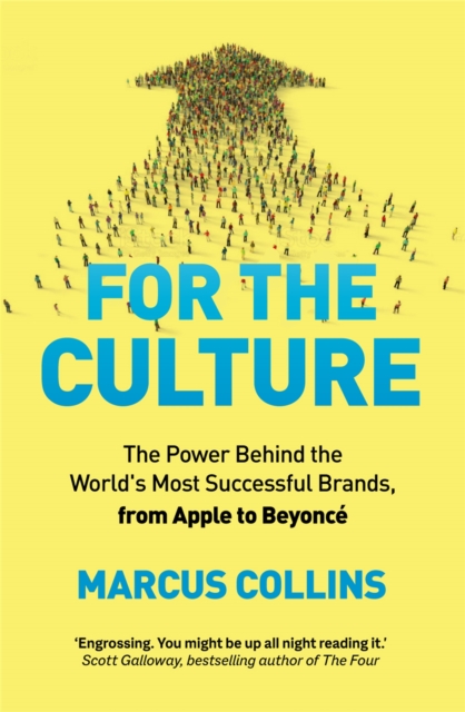 For the Culture : The Power Behind the World's Most Successful Brands, from Apple to Beyonce, Hardback Book