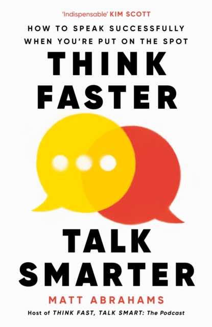 Think Faster, Talk Smarter : How to Speak Successfully When You're Put on the Spot, Hardback Book
