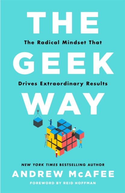 The Geek Way : The Radical Mindset That Drives Extraordinary Results, Hardback Book