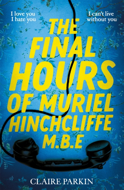 The Final Hours of Muriel Hinchcliffe M.B.E : A delicious novel of a friendship gone sour, jealousy and the ultimate revenge..., Hardback Book