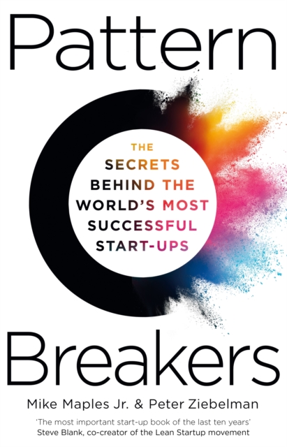 Pattern Breakers : The Secrets Behind the World's Most Successful Start-Ups, Hardback Book