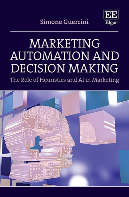 Marketing Automation and Decision Making : The Role of Heuristics and AI in Marketing, PDF eBook