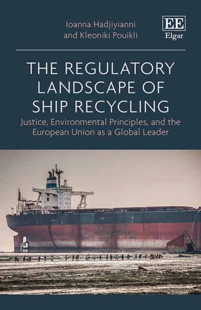 Regulatory Landscape of Ship Recycling : Justice, Environmental Principles, and the European Union as a Global Leader, PDF eBook