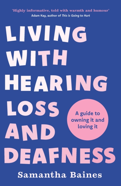 Living With Hearing Loss and Deafness : A guide to owning it and loving it, EPUB eBook