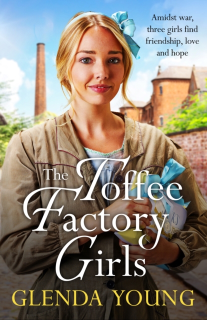 The Toffee Factory Girls : The first in an unforgettable wartime trilogy about love, friendship, secrets and toffee . . ., Hardback Book