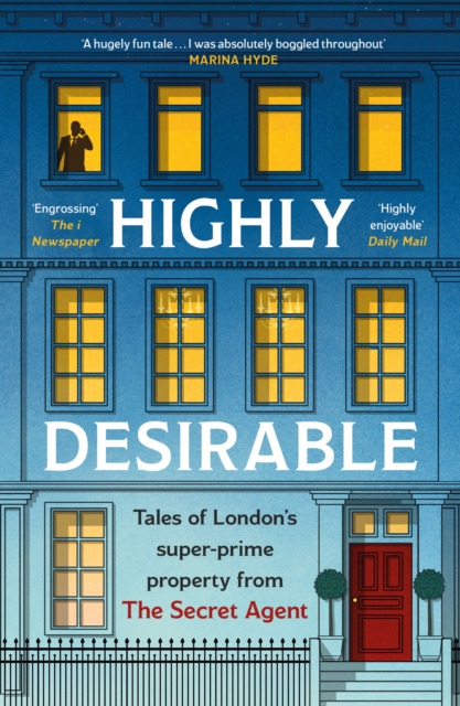 Highly Desirable : Tales of London’s super-prime property from the Secret Agent, Paperback / softback Book