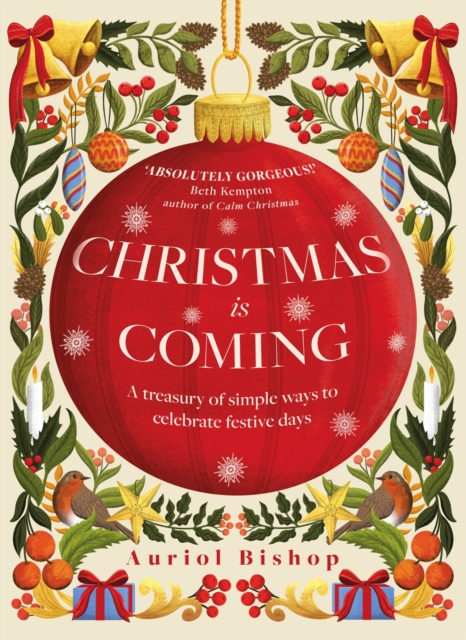 Christmas is Coming : A treasury of simple ways to celebrate festive days, Hardback Book