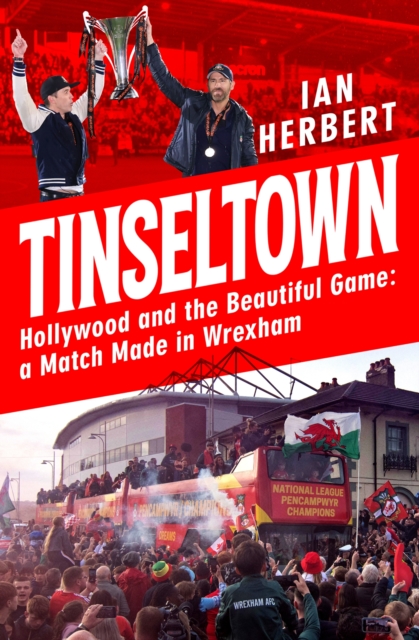 Tinseltown : Hollywood and the Beautiful Game - a Match Made in Wrexham, EPUB eBook