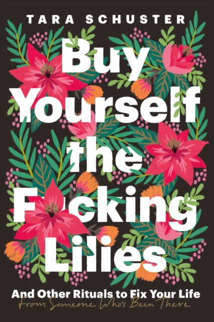Buy Yourself the F*cking Lilies : And other rituals to fix your life, from someone who's been there, Paperback / softback Book