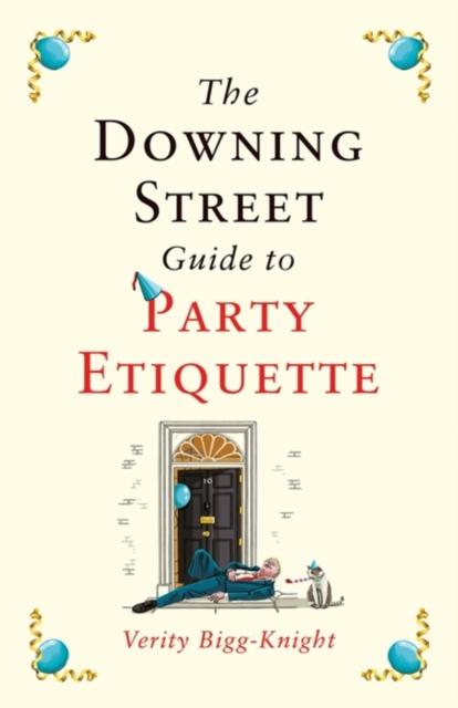 The Downing Street Guide to Party Etiquette : The funniest political satire of the year!, Paperback / softback Book