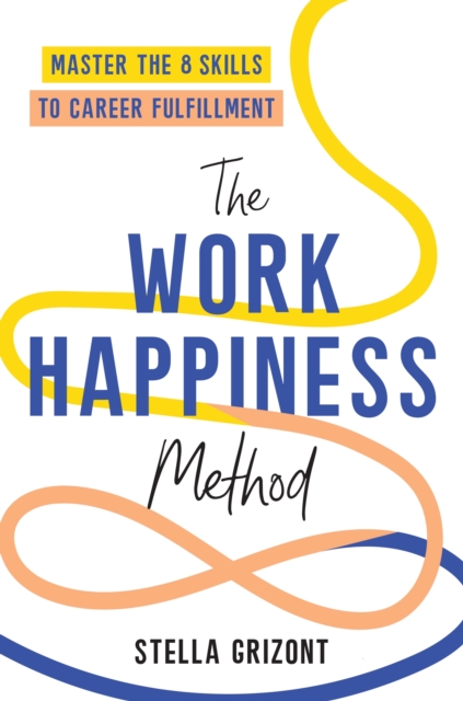 The Work Happiness Method : Master the 8 Skills to Career Fulfillment, Paperback / softback Book