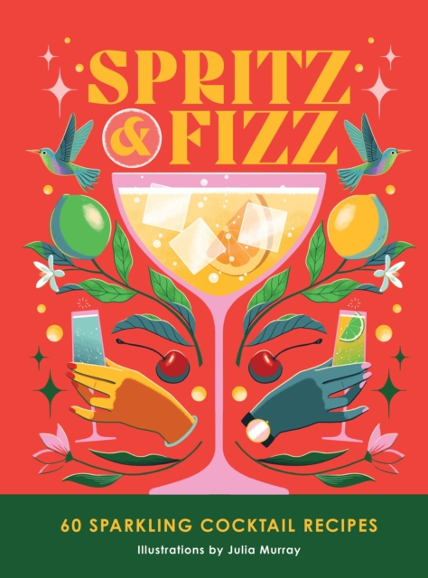 Spritz and Fizz : 60 cocktail recipes to pop the bubbles, Hardback Book