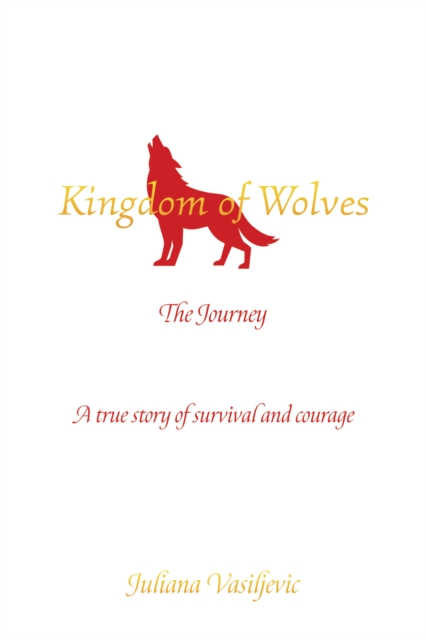 Kingdom of Wolves - The Journey : A true story of survival and courage, Paperback / softback Book