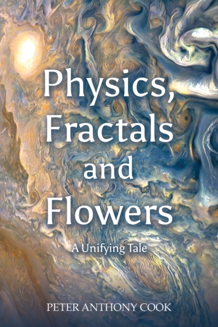 Physics, Fractals and Flowers : A Unifying Tale, Paperback / softback Book