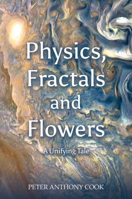 Physics, Fractals and Flowers : A Unifying Tale, EPUB eBook