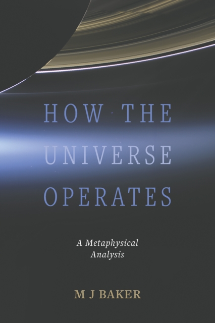 How the Universe Operates : A Metaphysical Analysis, Paperback / softback Book
