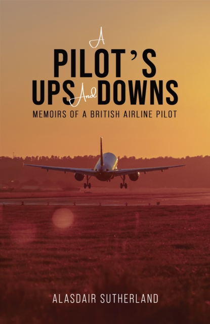 A Pilot's Ups and Downs : Memoirs of a British Airline Pilot, EPUB eBook