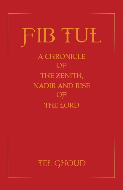 Fib Tul : A Chronicle of The Zenith, Nadir and Rise of The Lord, Paperback / softback Book