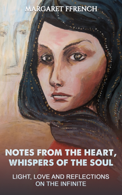 Notes from the Heart, Whispers of the Soul : Light, Love and Reflections on the Infinite, Paperback / softback Book
