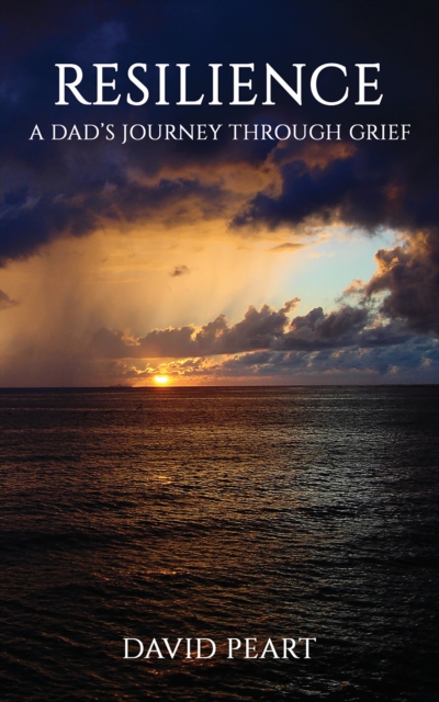Resilience : A Dad's Journey Through Grief, EPUB eBook