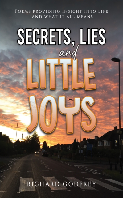 Secrets, Lies and Little Joys : Poems providing insight into life and what it all means, EPUB eBook