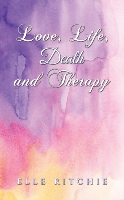 Love, Life, Death and Therapy, Paperback / softback Book