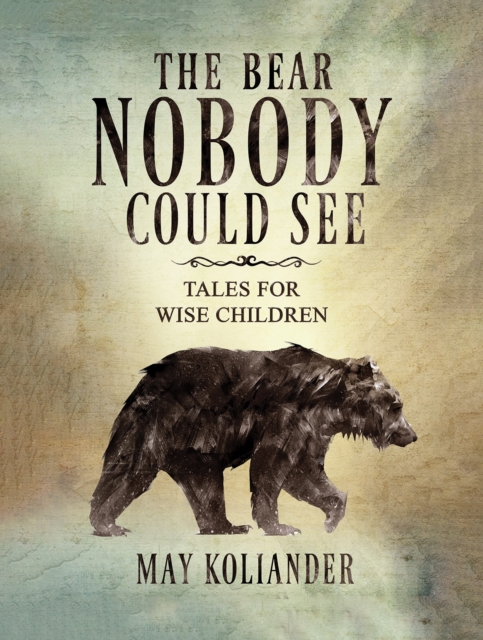 The Bear Nobody Could See : Tales for wise children, Hardback Book