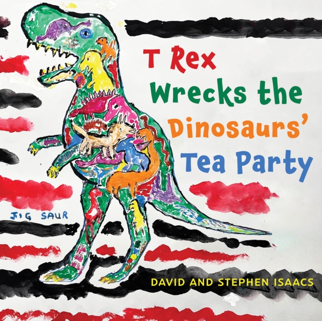T Rex Wrecks the Dinosaurs’ Tea Party, Paperback / softback Book