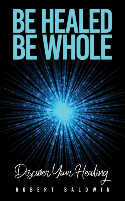 Be Healed, Be Whole : Discover Your Healing, Paperback / softback Book