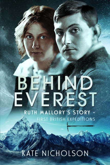 Behind Everest : Ruth Mallory's Journey in the Shadow of the First British Expeditions, Hardback Book