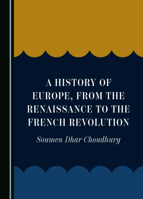 A History of Europe, from the Renaissance to the French Revolution, PDF eBook